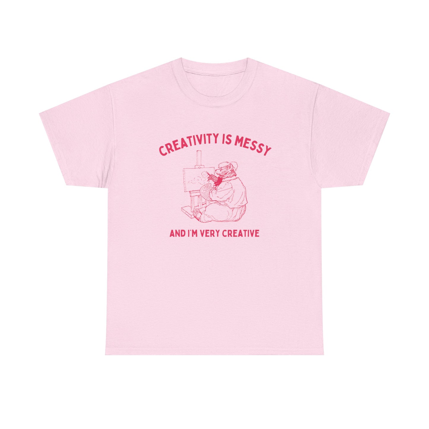 Creativity is messy, and I'm very creative - T-SHIRT