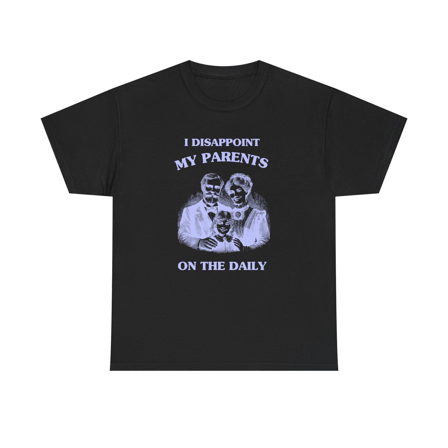 I disappoint my parents on the daily - T-SHIRT
