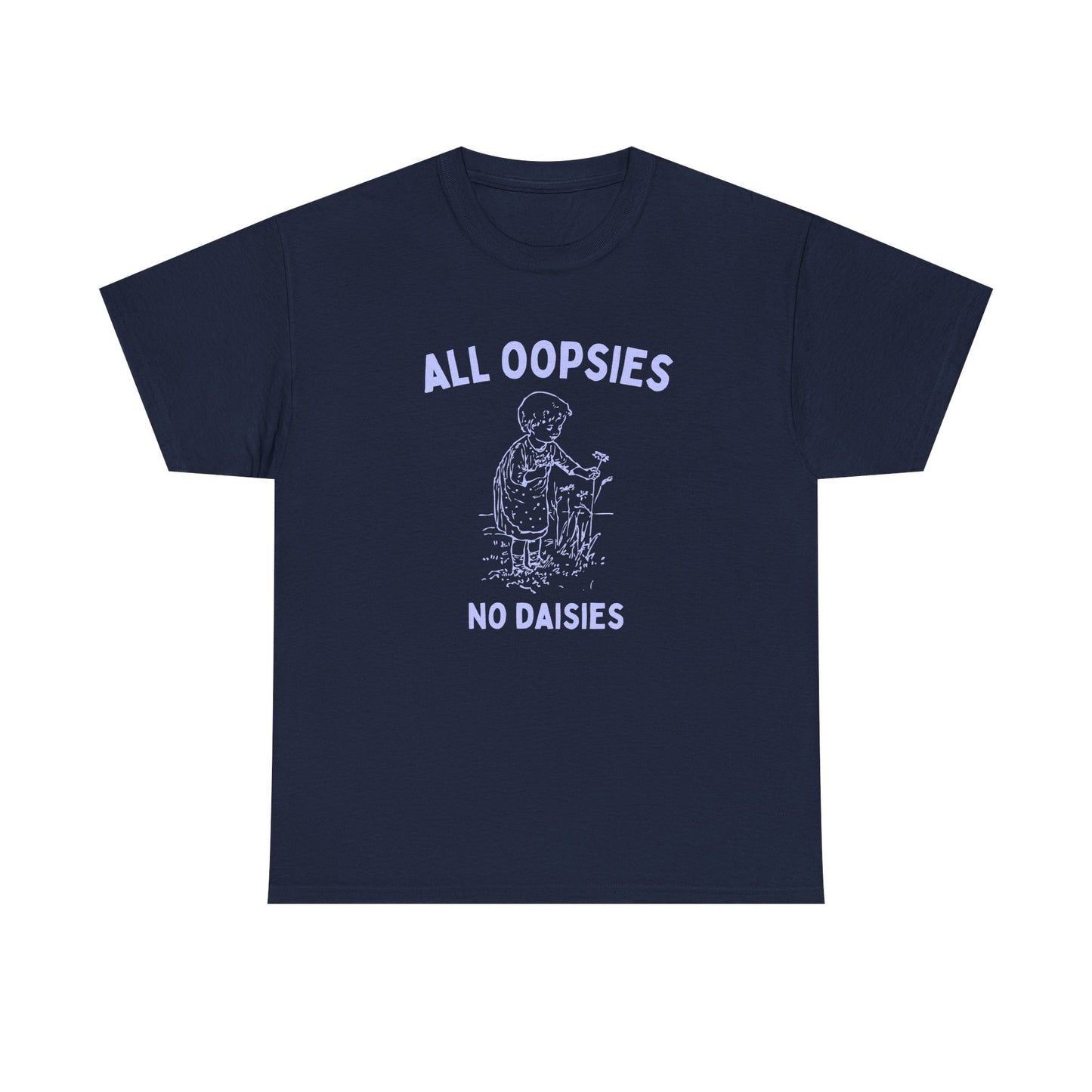 All oopsies no daisies - T-SHIRT