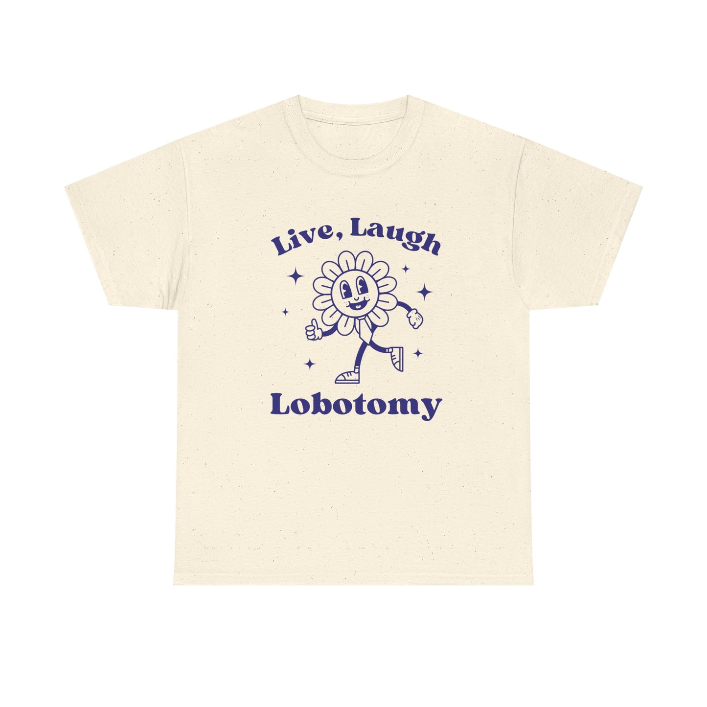 Live laugh lobotomy - T-SHIRT