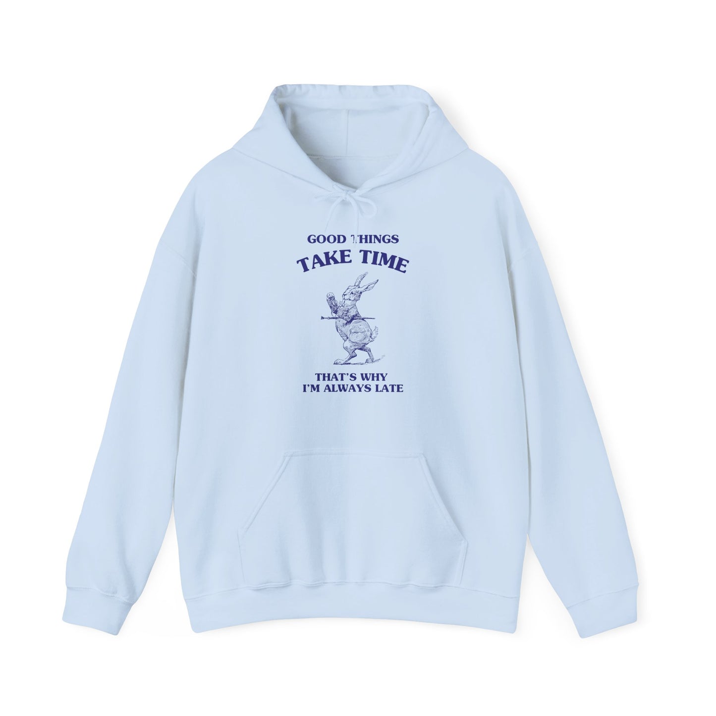 Good things take time, that's why I'm always late - HOODIE