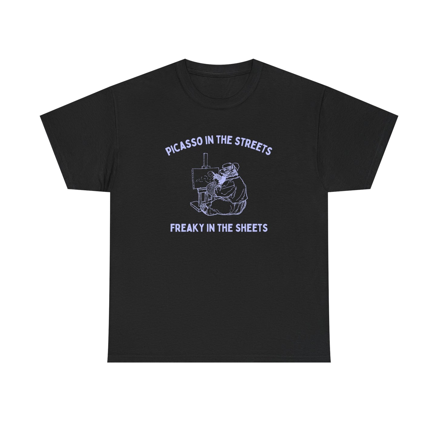Picasso in the streets, freaky in the sheets - T-SHIRT
