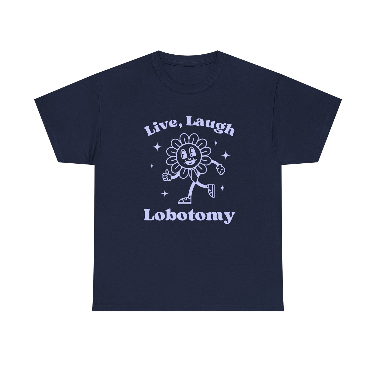 Live laugh lobotomy - T-SHIRT