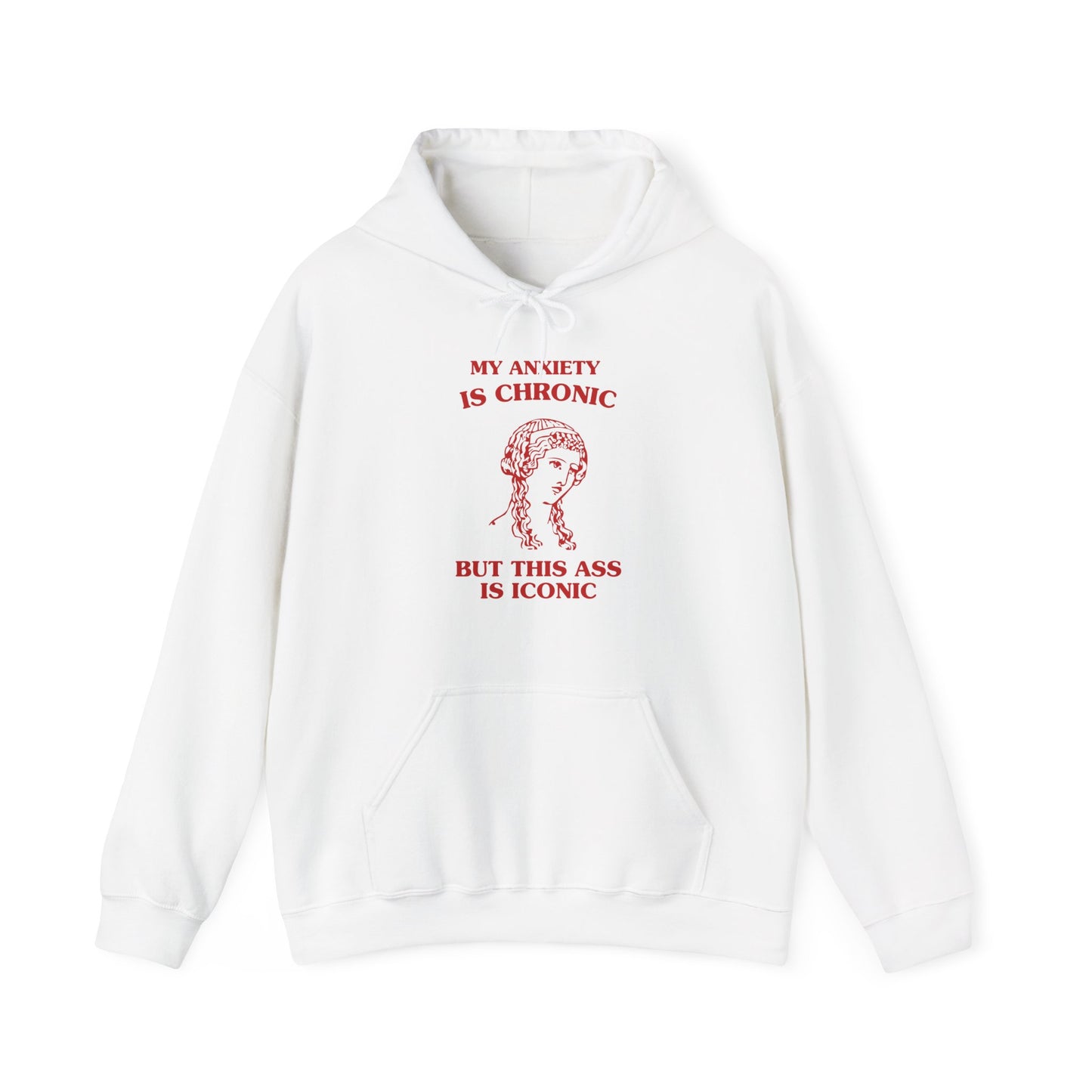 My anxiety is chronic, but this ass is iconic - HOODIE