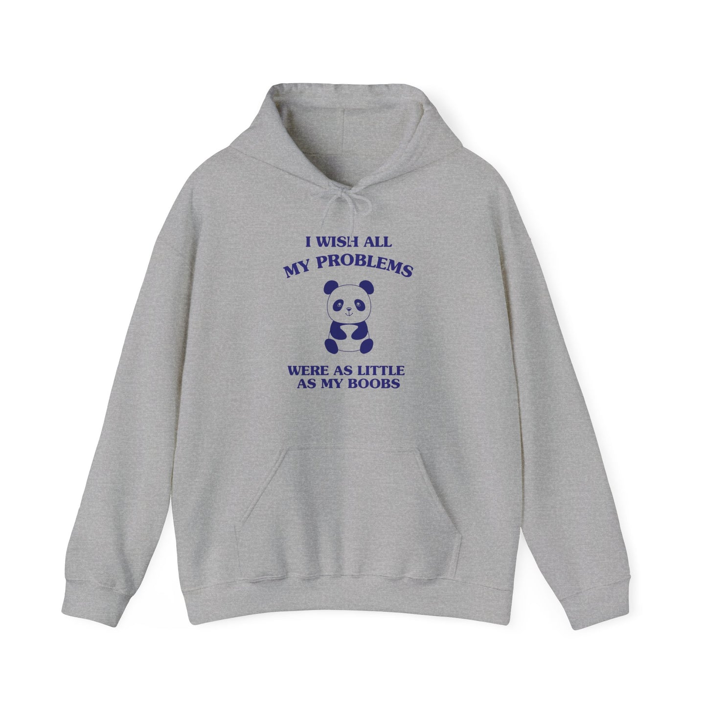 I wish all my problems were as little as my boobs - HOODIE