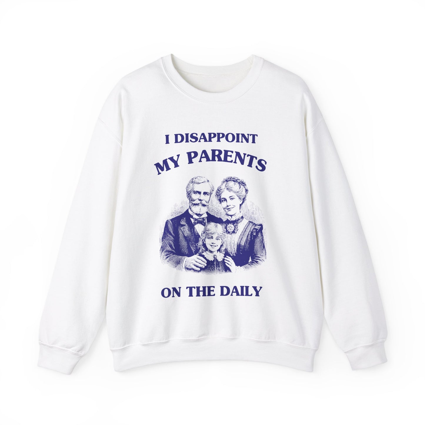 I disappoint my parents on the daily - SWEATSHIRT