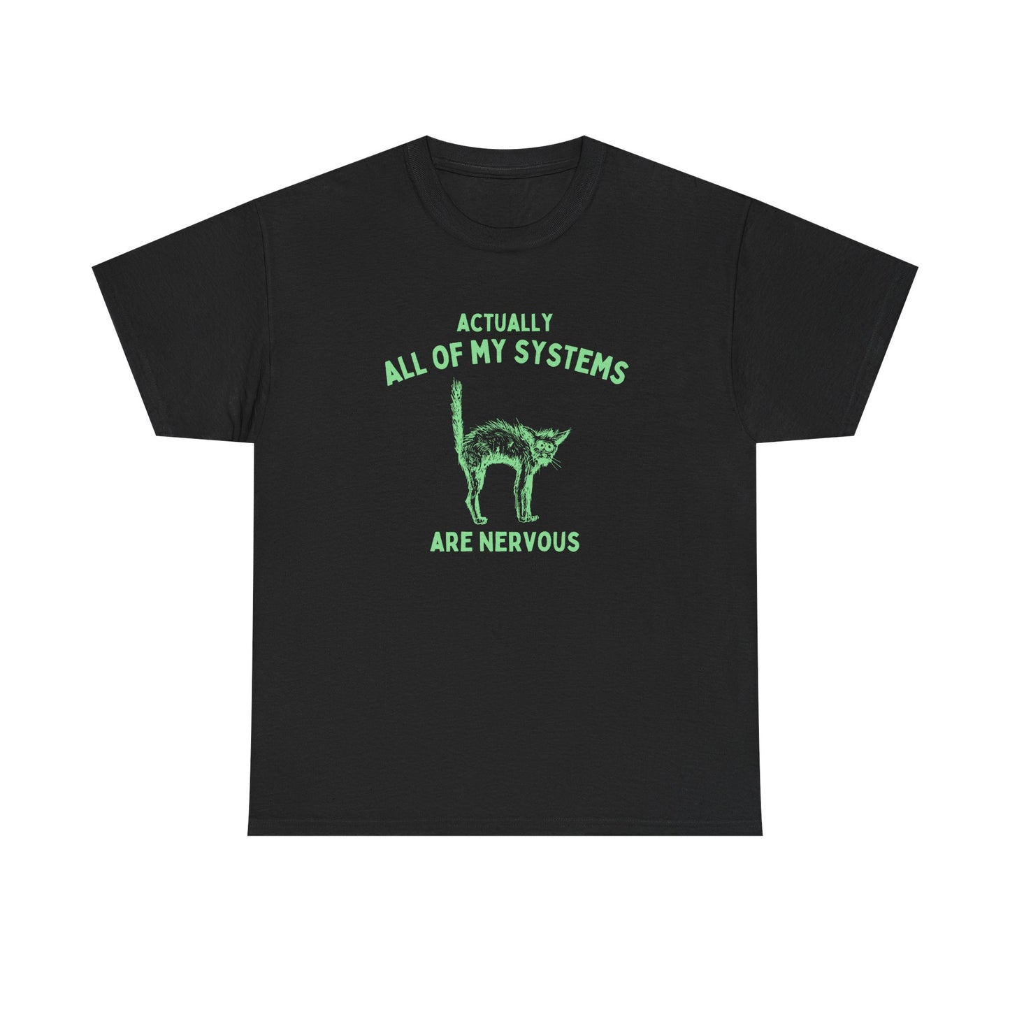 Actually all of my systems are nervous - T-SHIRT