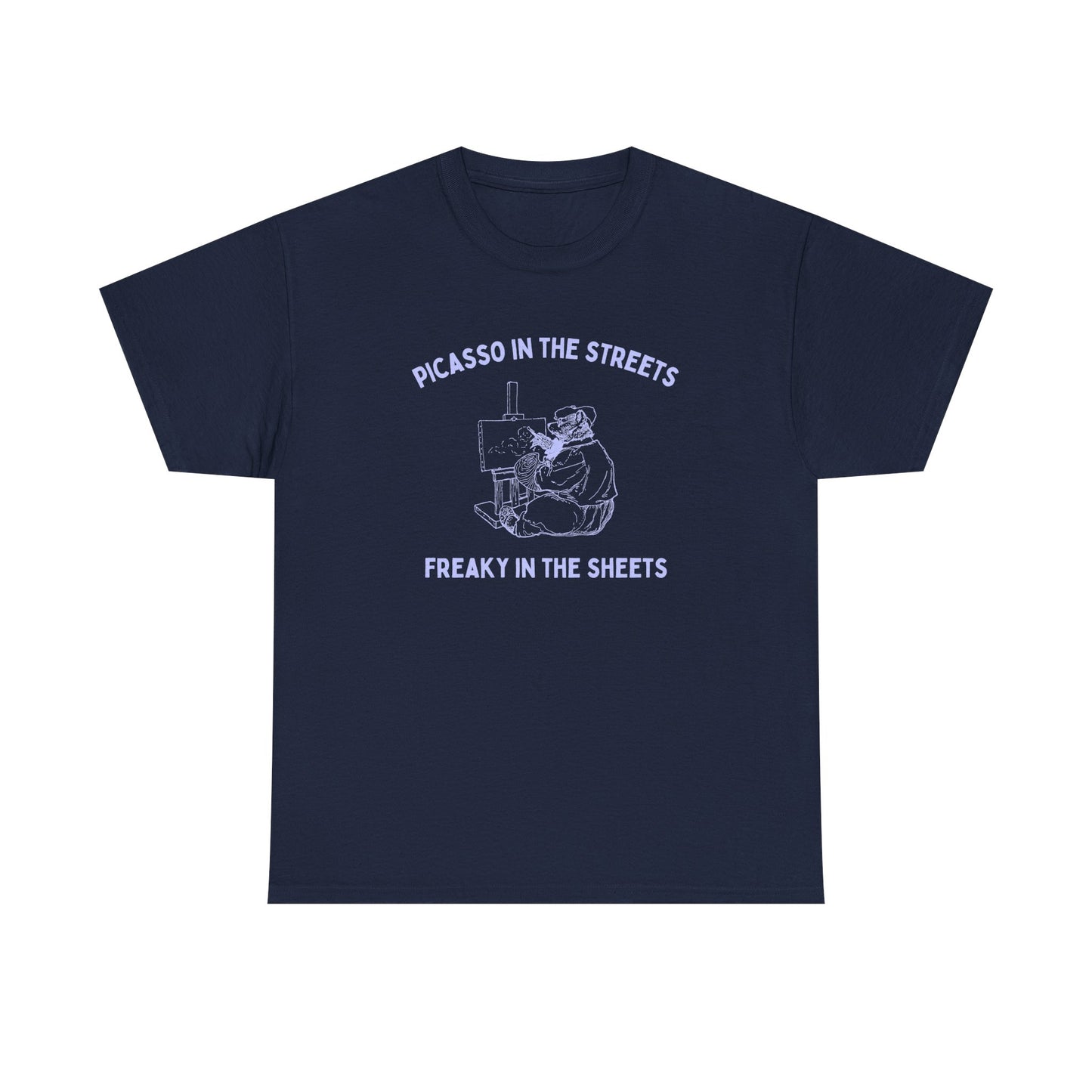 Picasso in the streets, freaky in the sheets - T-SHIRT
