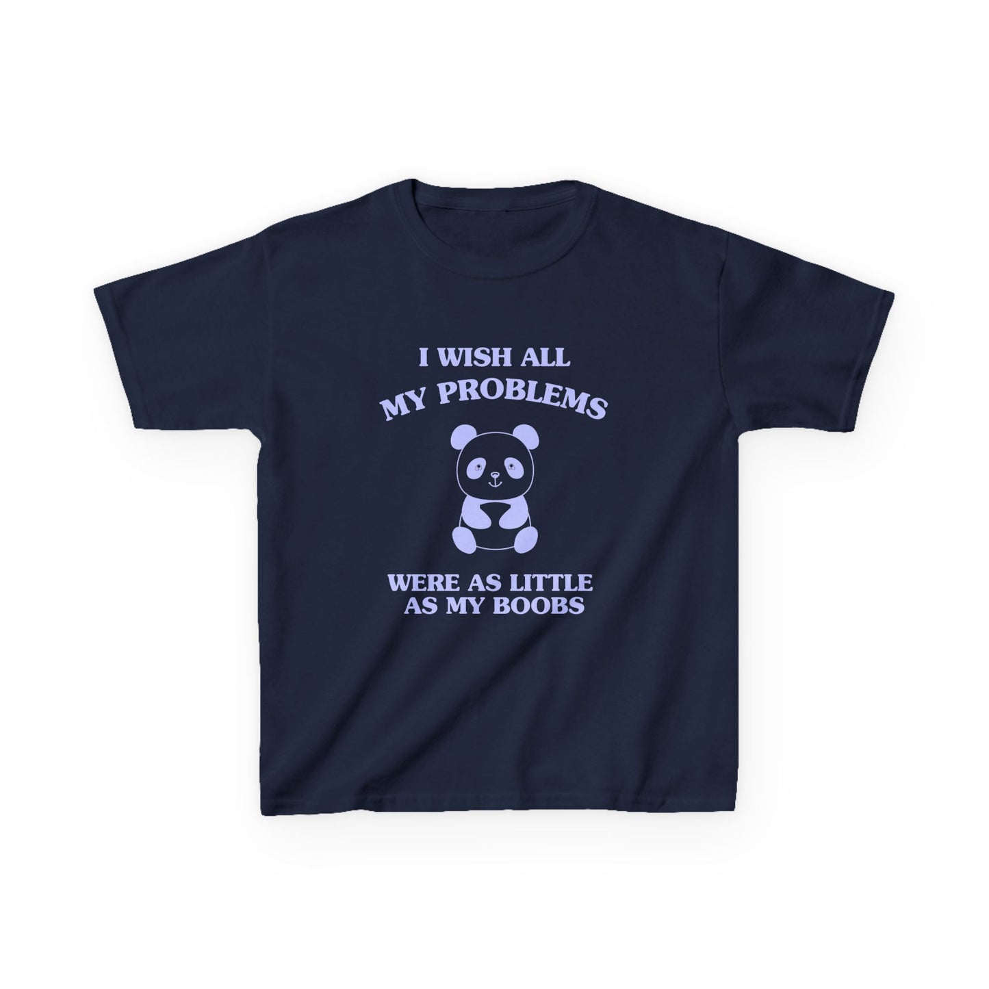 I wish all my problems were as little as my boobs - BABY TEE