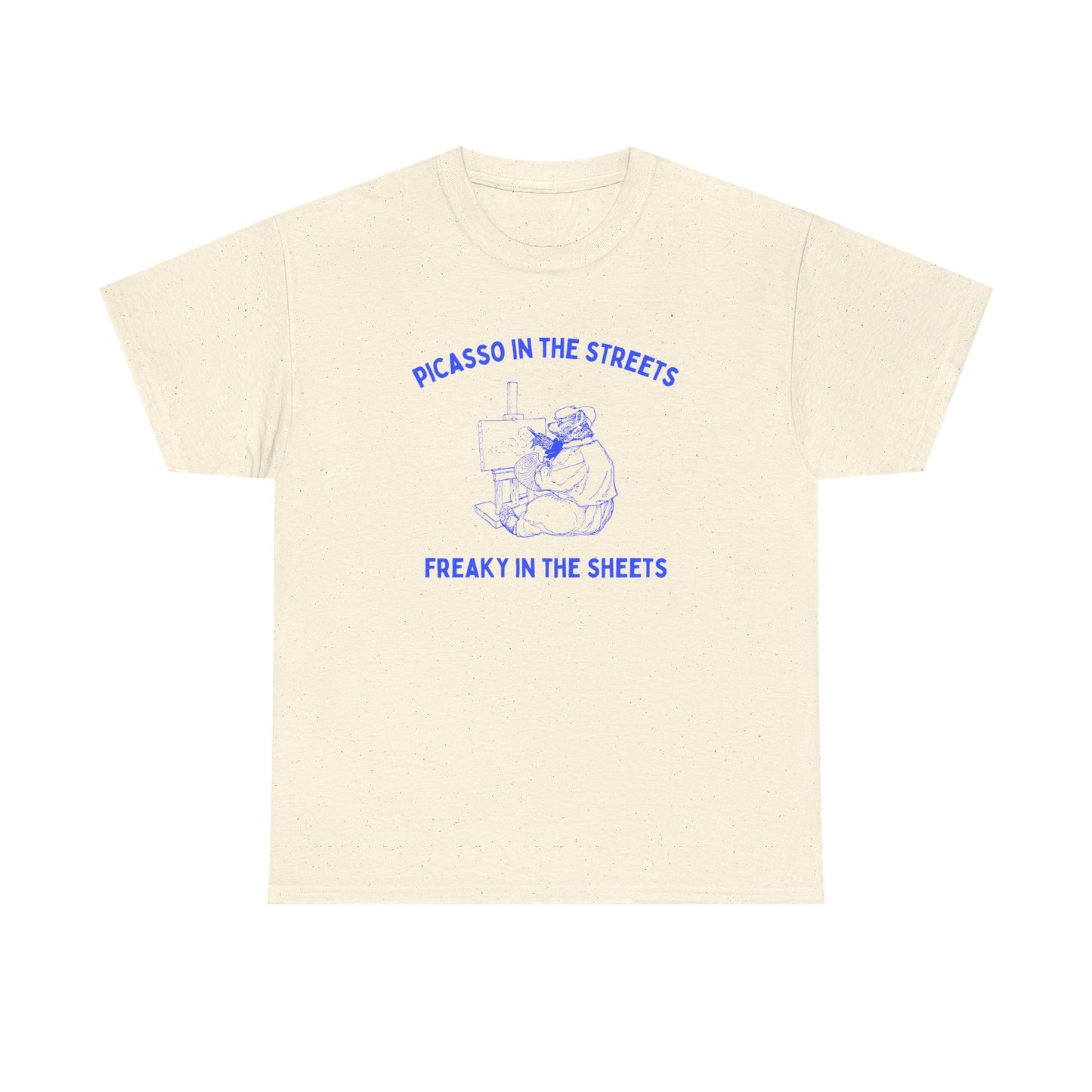 Picasso in the streets, freaky in the sheets - T-SHIRT