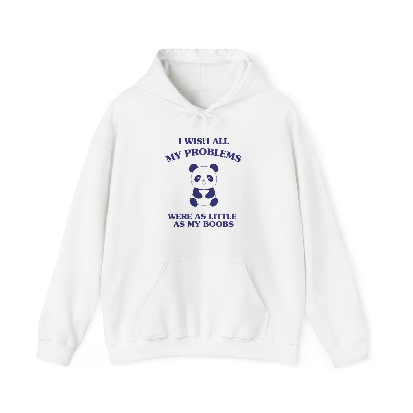 I wish all my problems were as little as my boobs - HOODIE