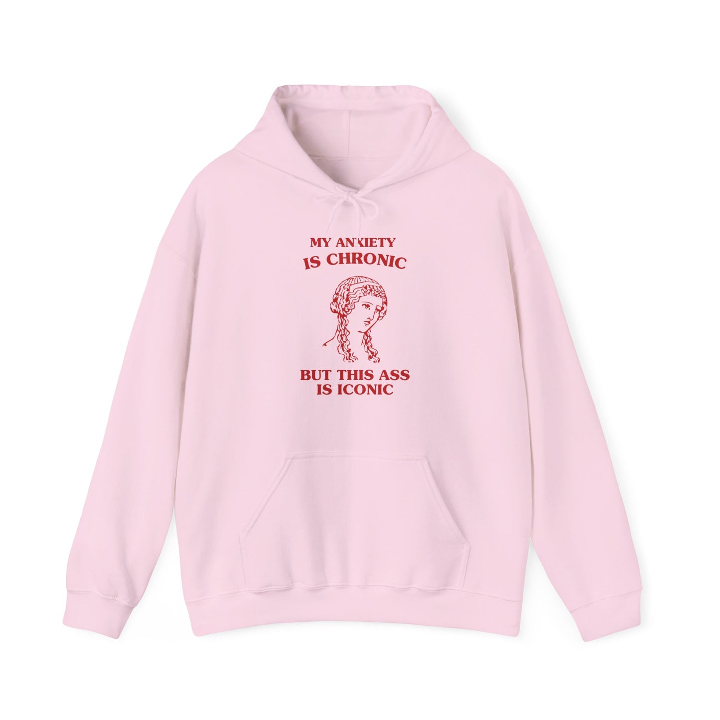 My anxiety is chronic, but this ass is iconic - HOODIE
