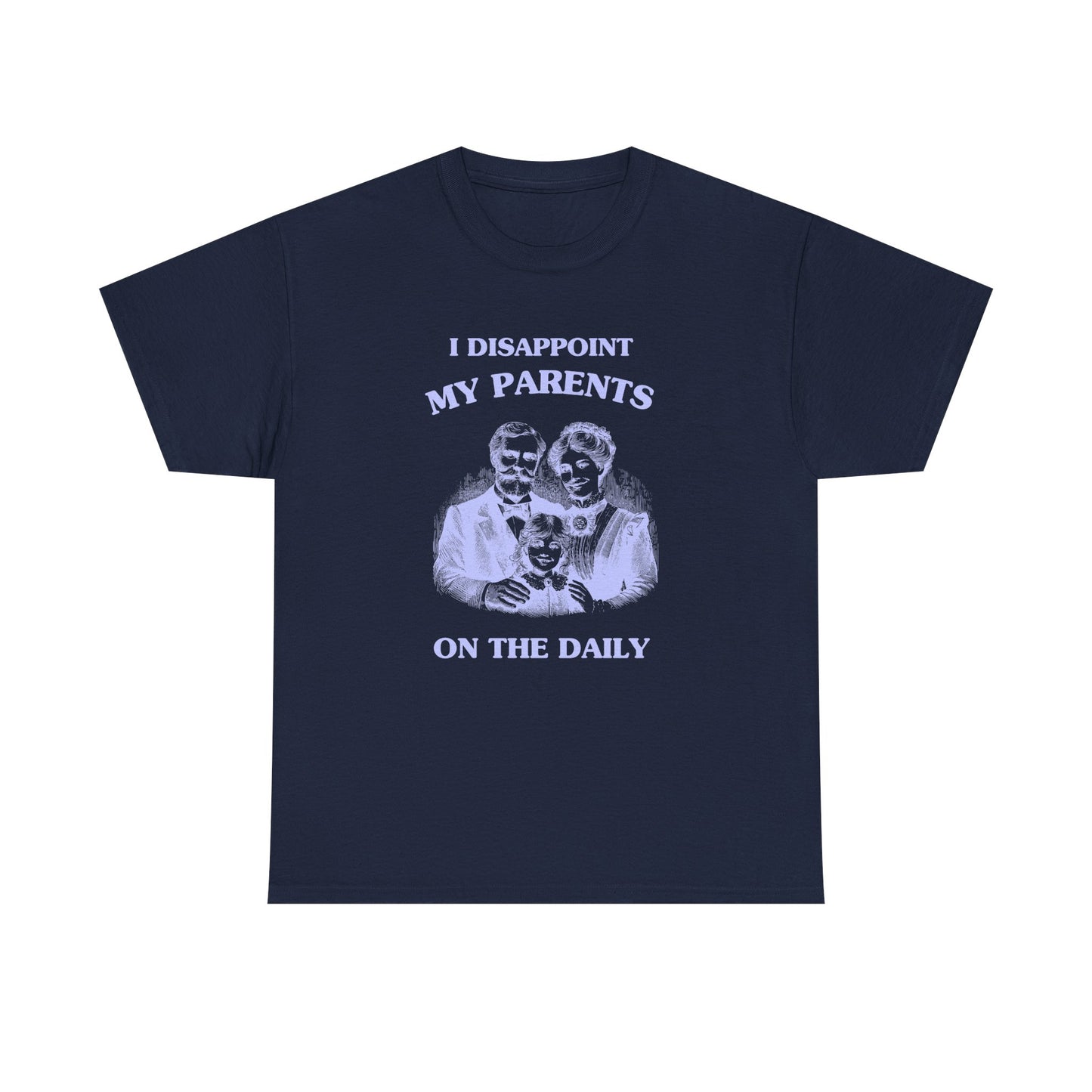 I disappoint my parents on the daily - T-SHIRT