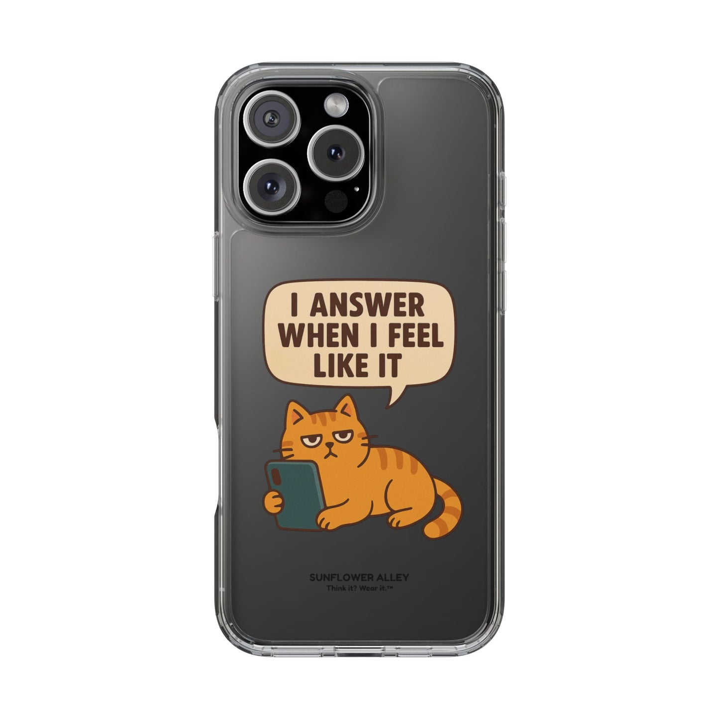 I answer when I feel like it - PHONE CASE