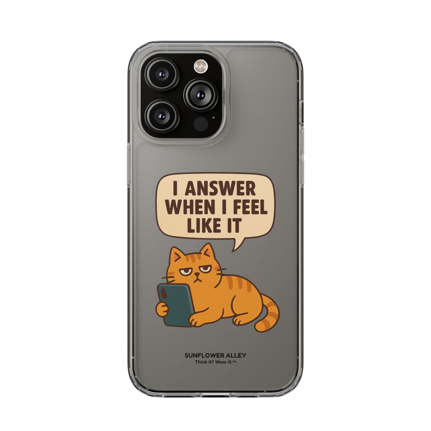 I answer when I feel like it - PHONE CASE