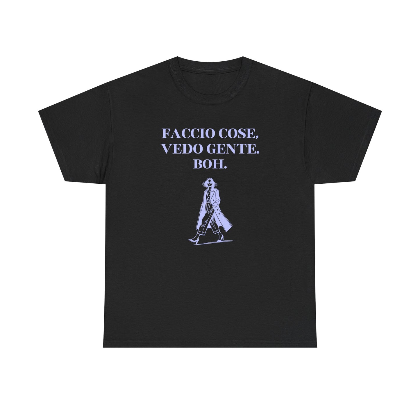 Faccio cose, vedo gente. Boh. - T-SHIRT