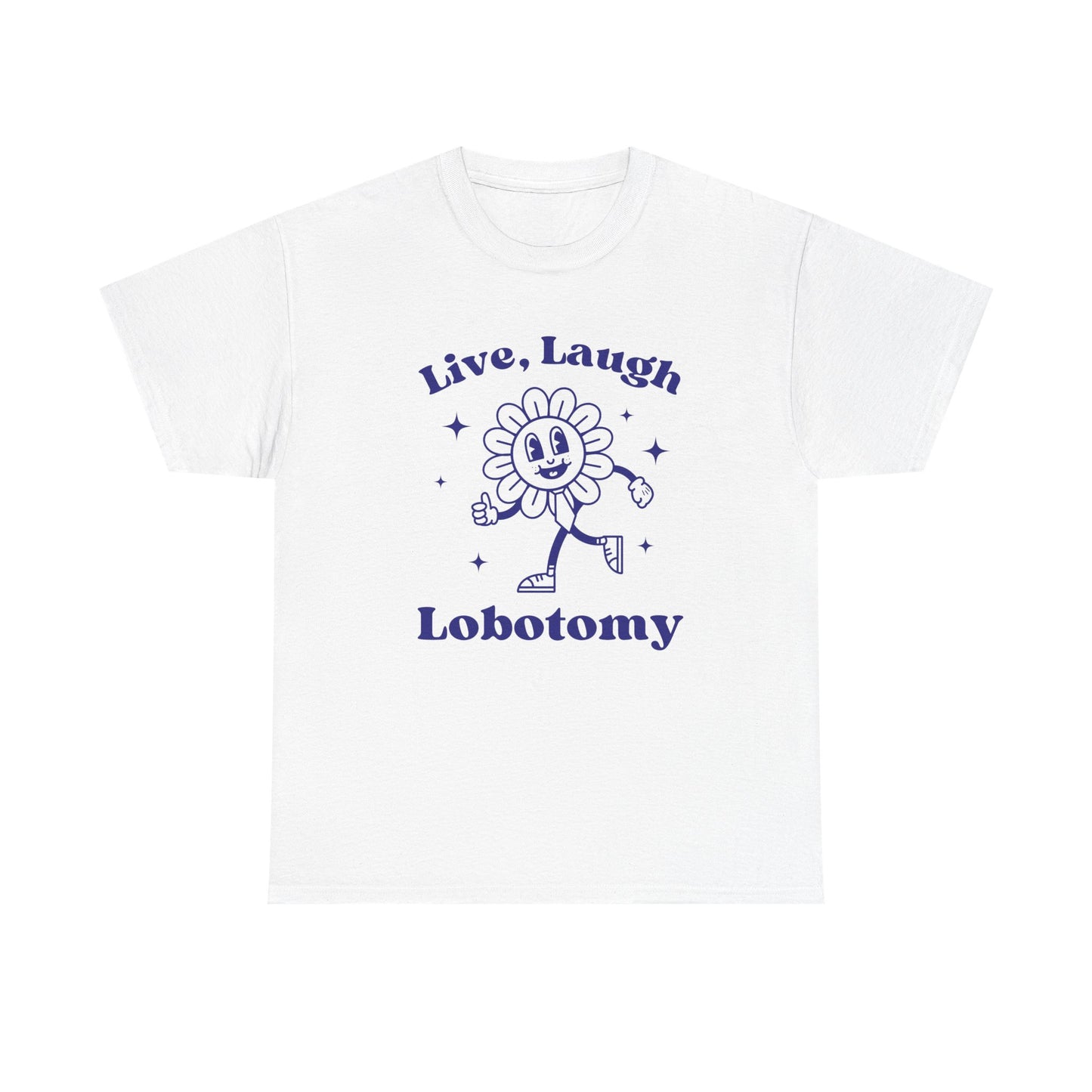 Live laugh lobotomy - T-SHIRT