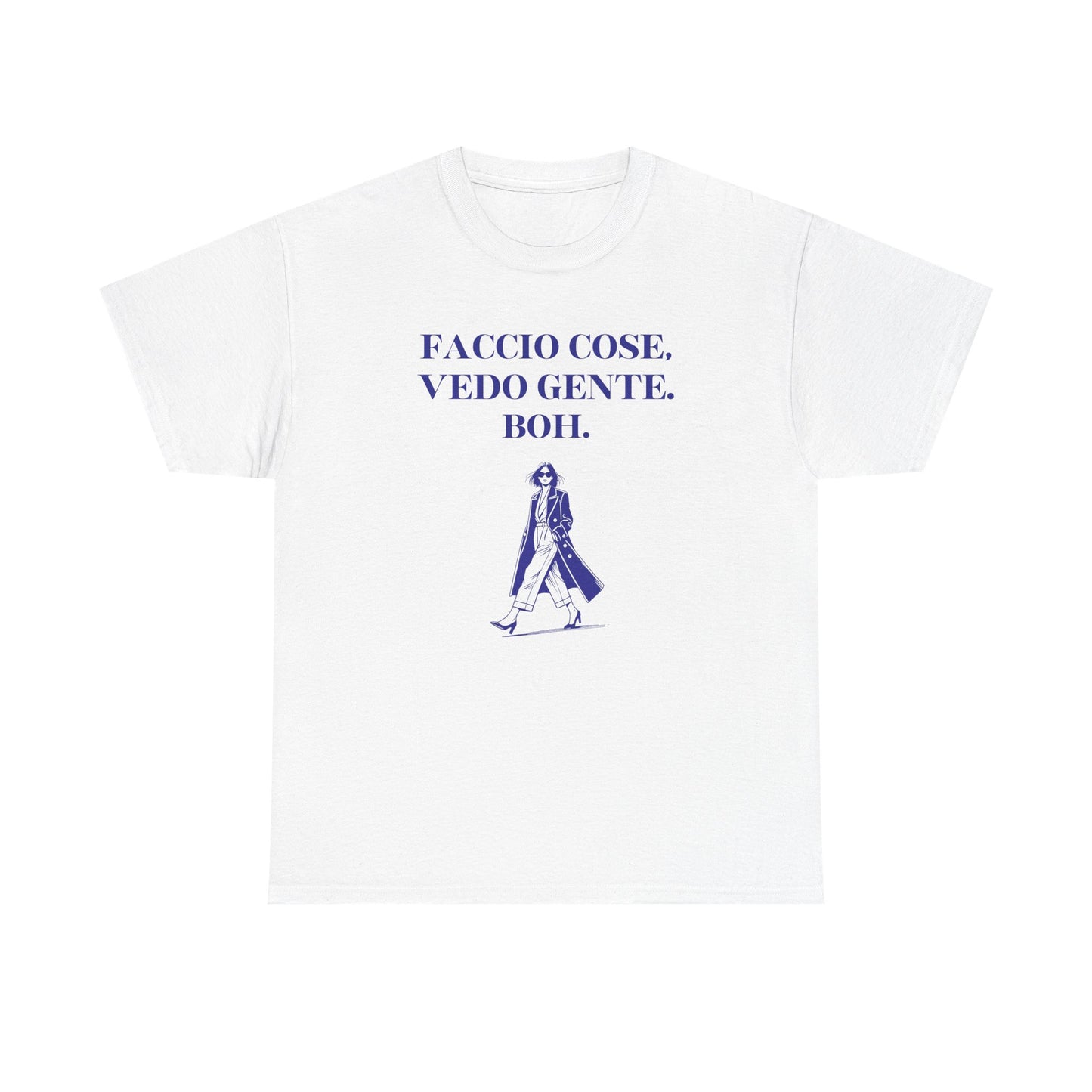 Faccio cose, vedo gente. Boh. - T-SHIRT