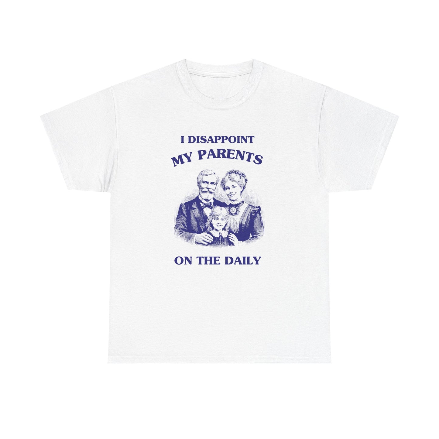 I disappoint my parents on the daily - T-SHIRT