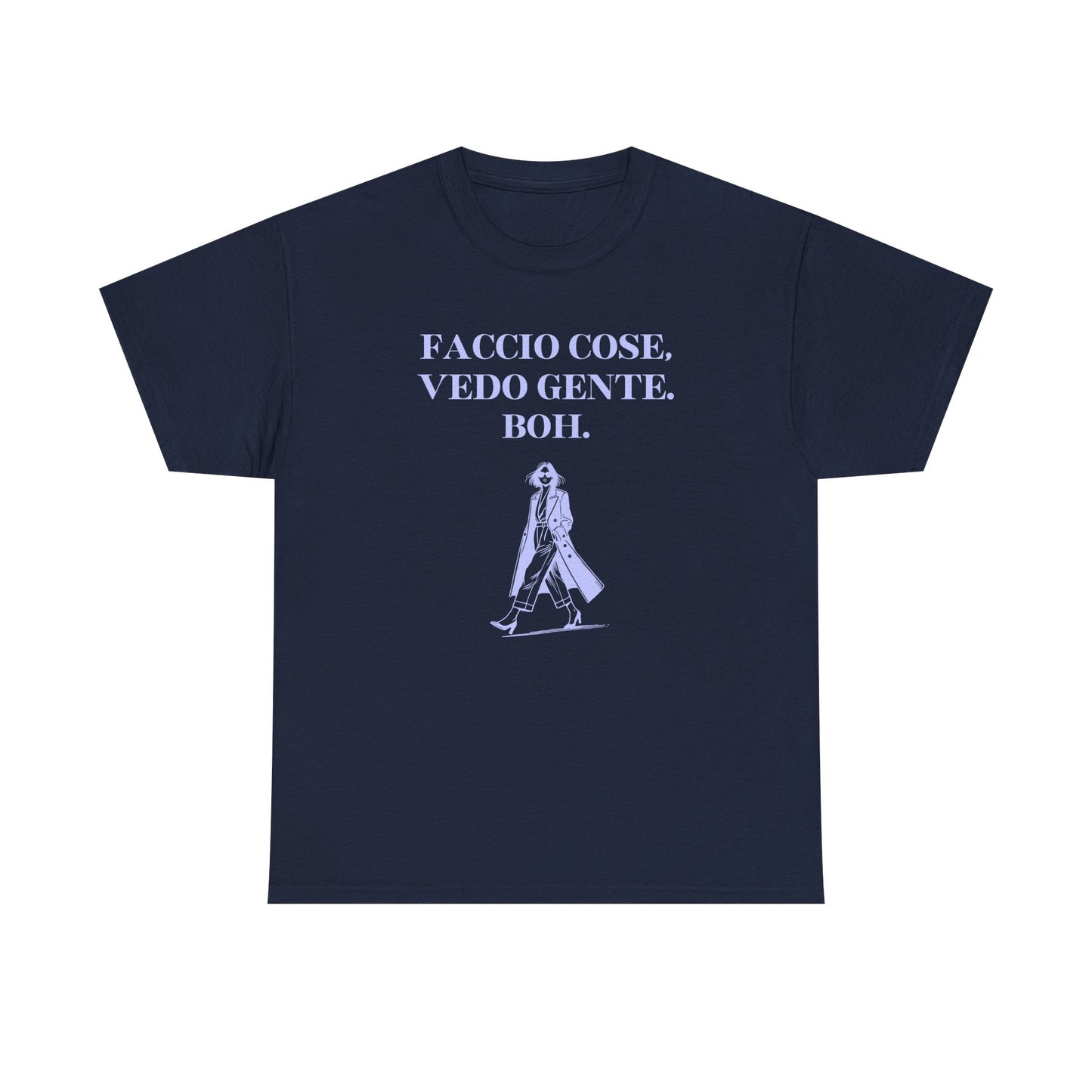 Faccio cose, vedo gente. Boh. - T-SHIRT