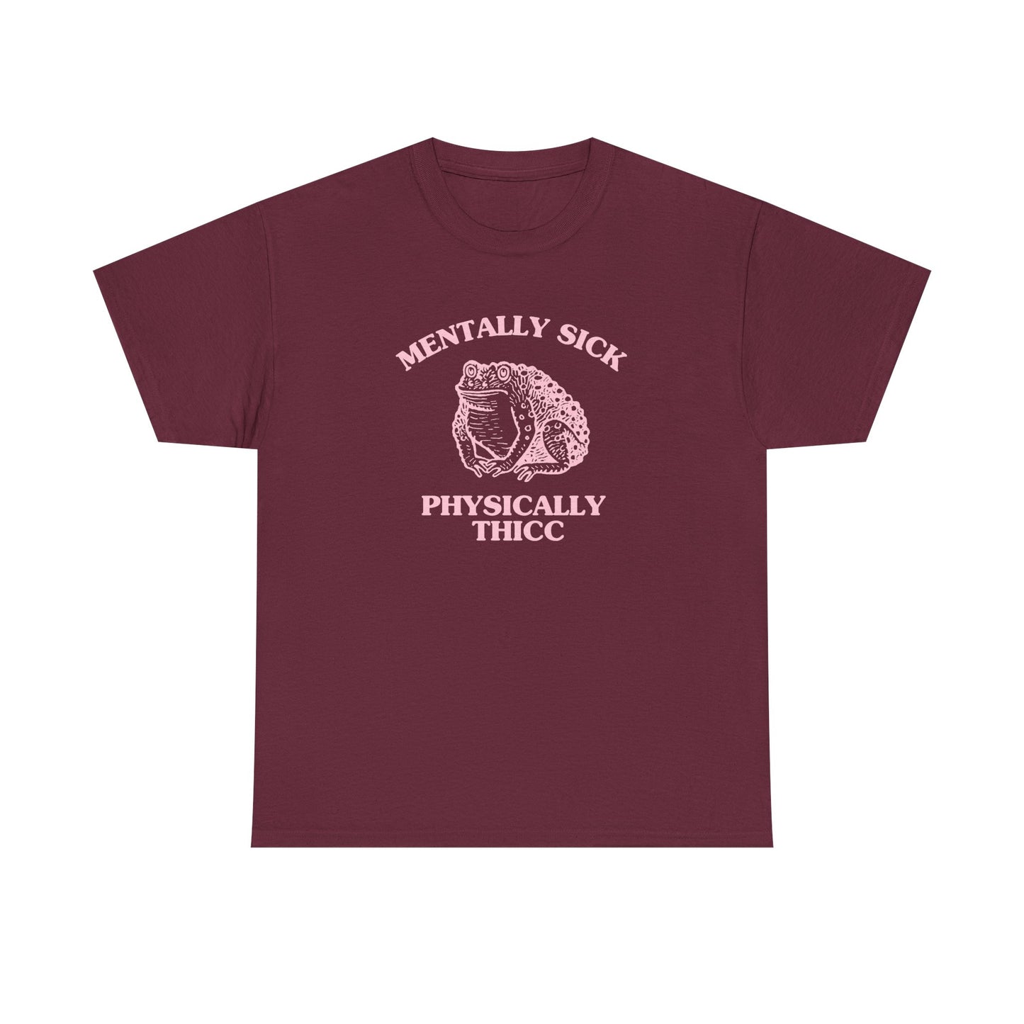 Mentally Sick, Physically Thicc - T-SHIRT