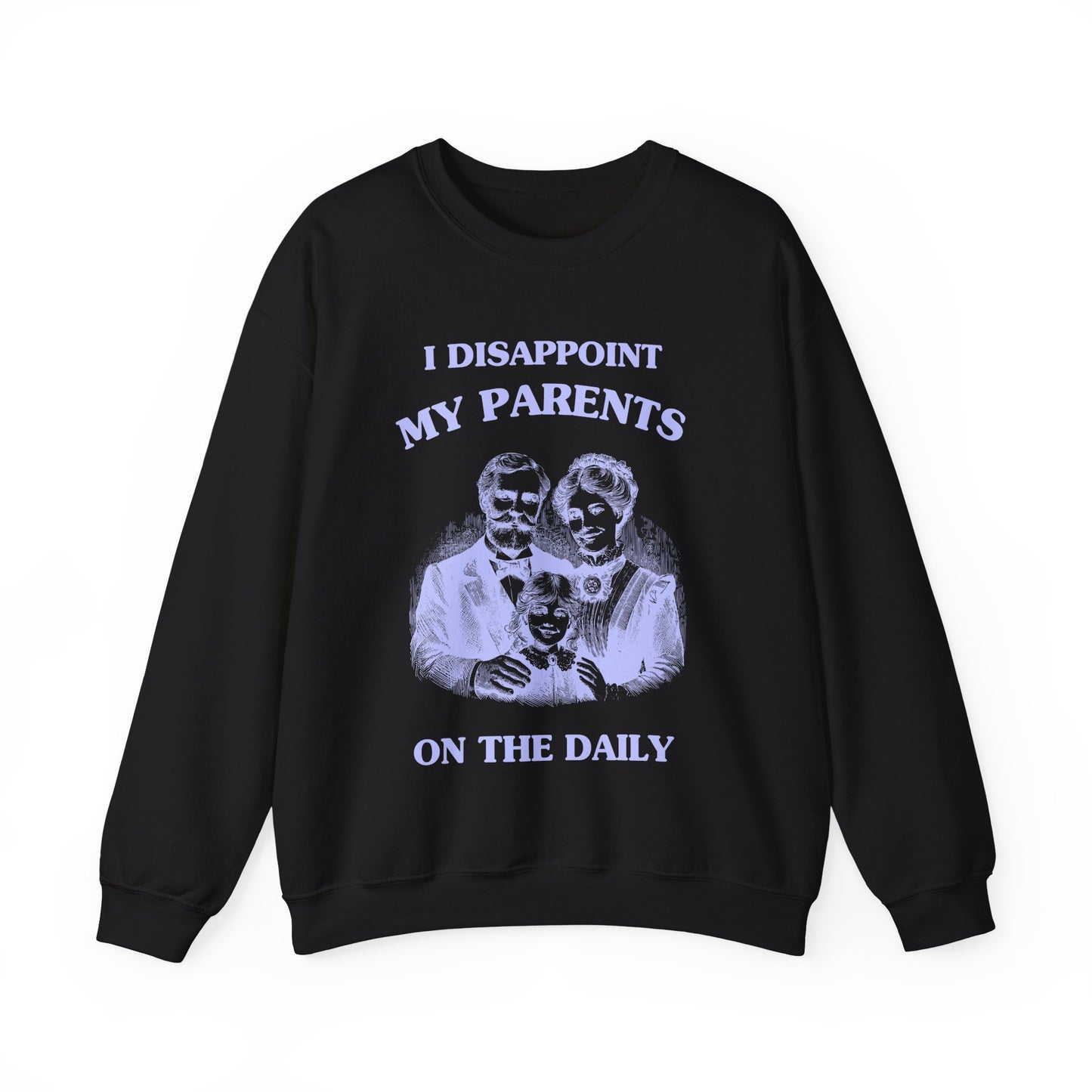 I disappoint my parents on the daily - SWEATSHIRT