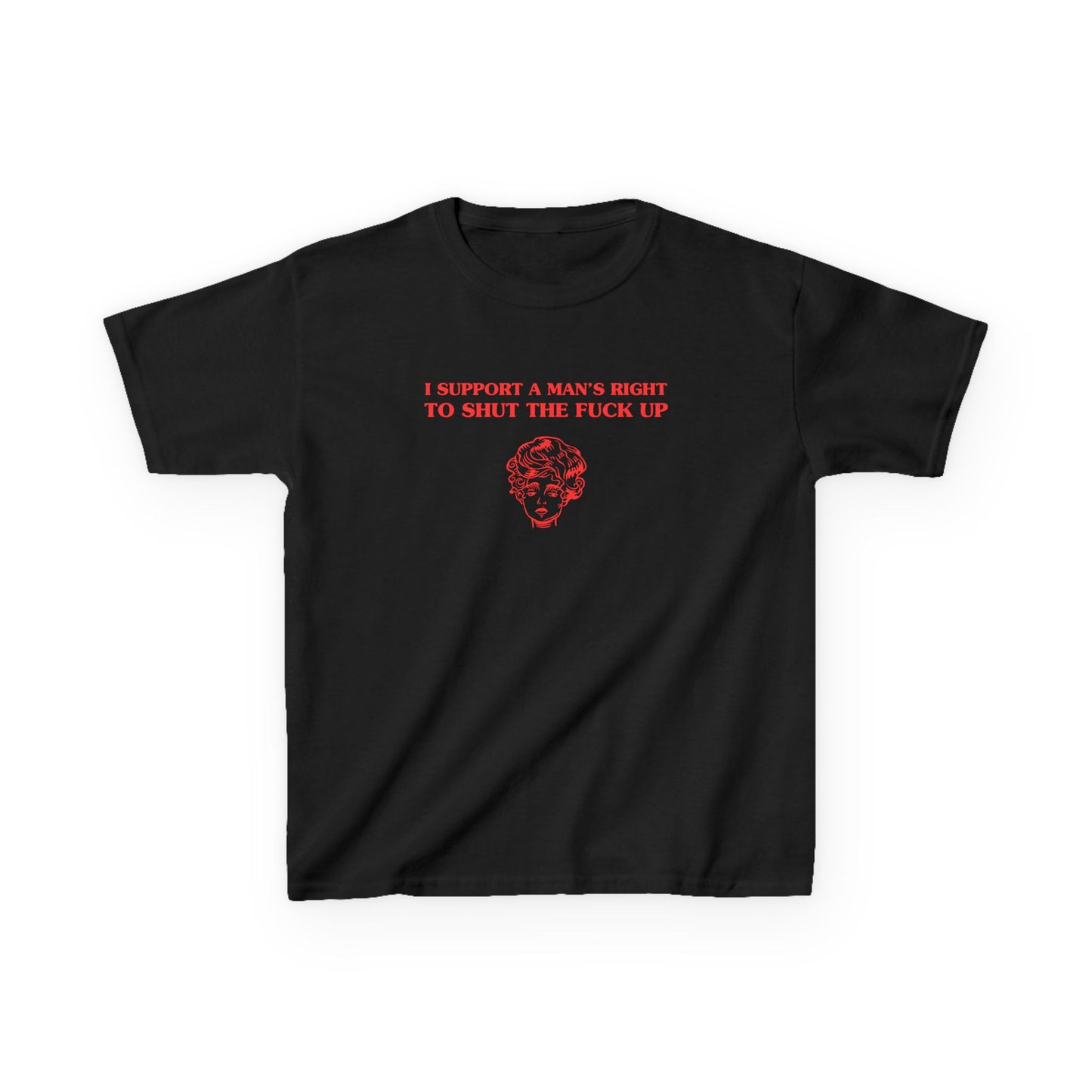 I support a man's right to shut the fuck up - BABY TEE