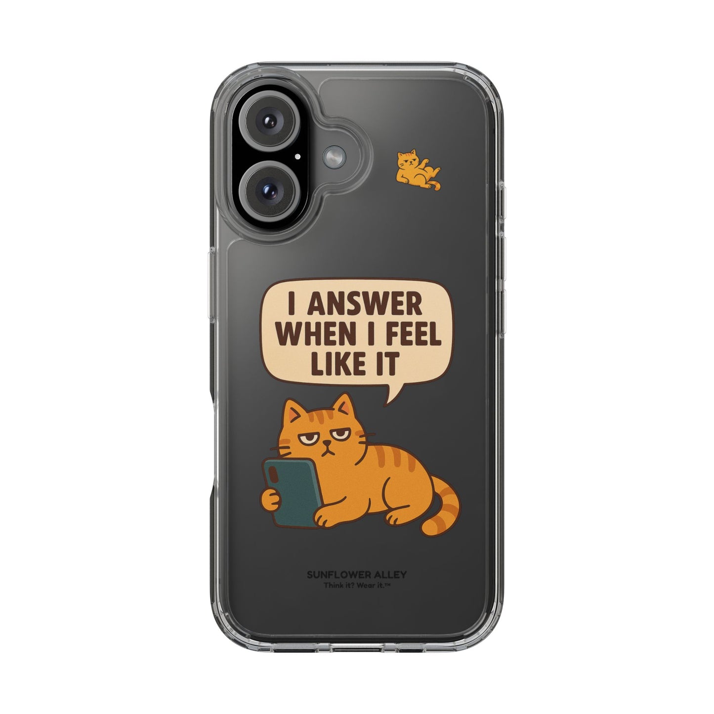 I answer when I feel like it - PHONE CASE