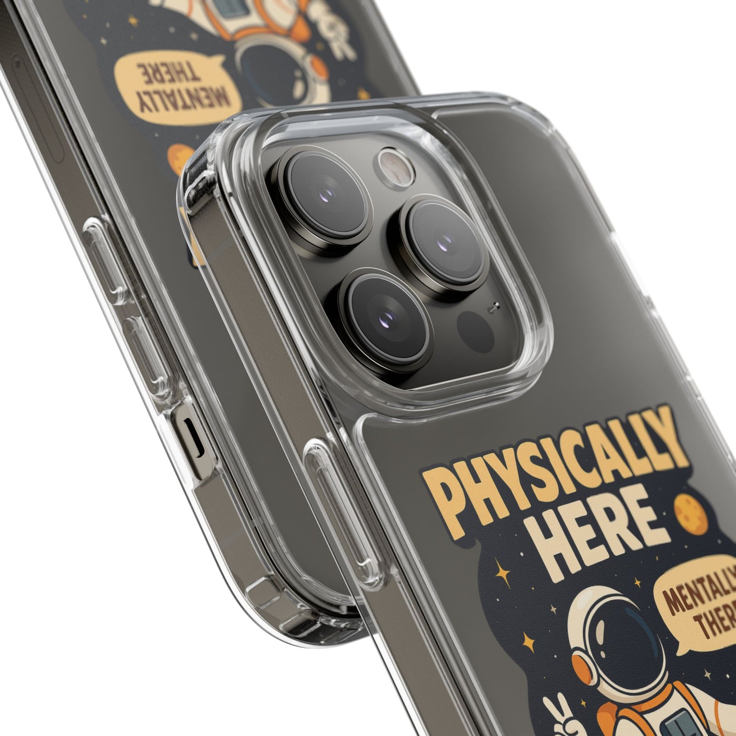 Physically here, Mentally there - PHONE CASE