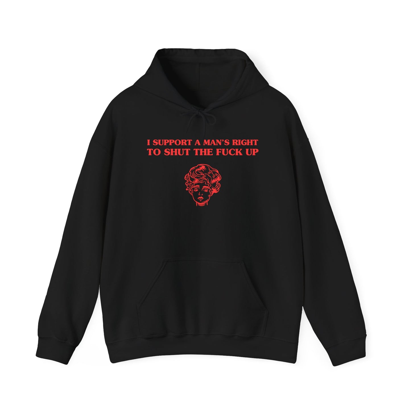 I support a man's right to shut the fuck up - HOODIE