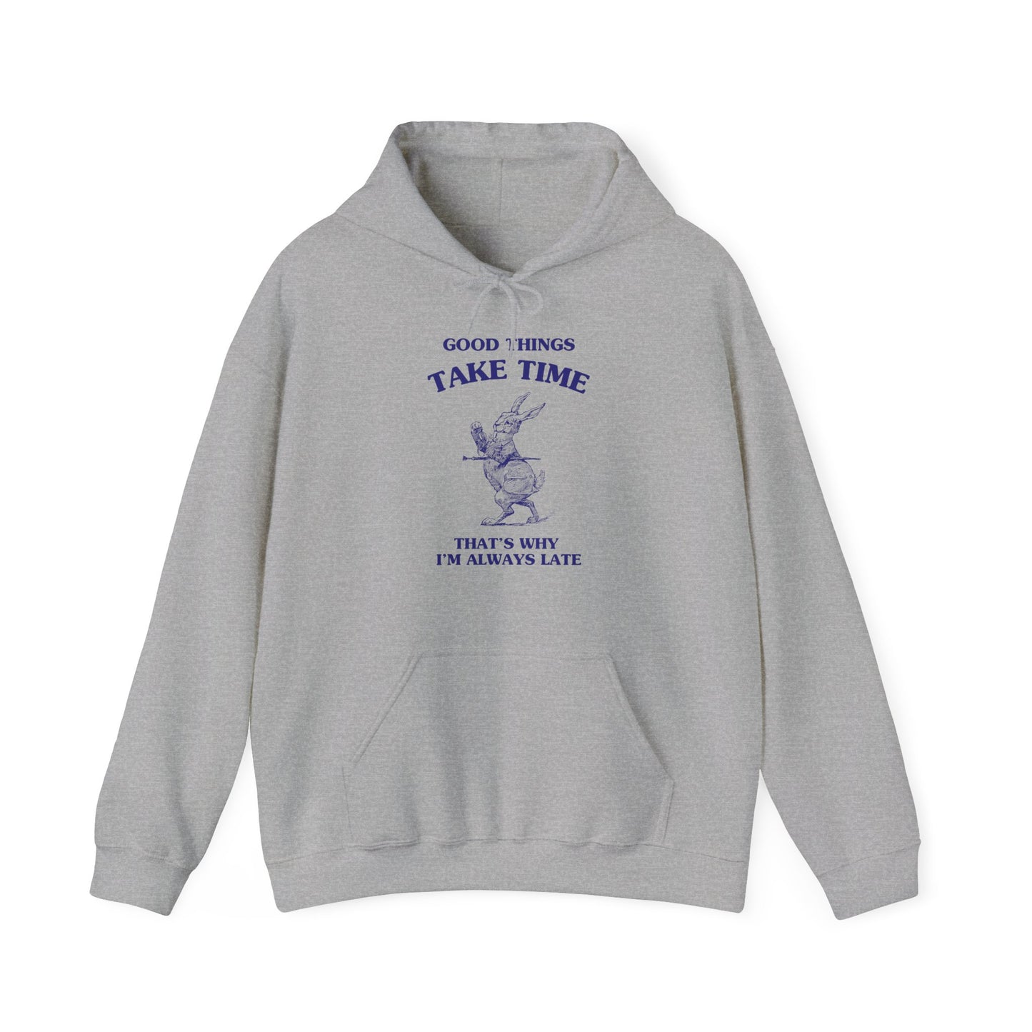 Good things take time, that's why I'm always late - HOODIE