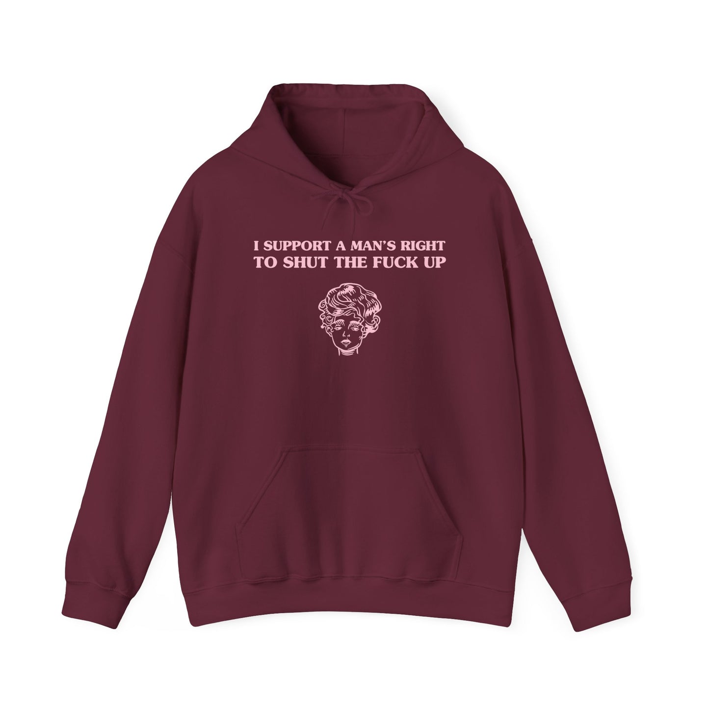 I support a man's right to shut the fuck up - HOODIE