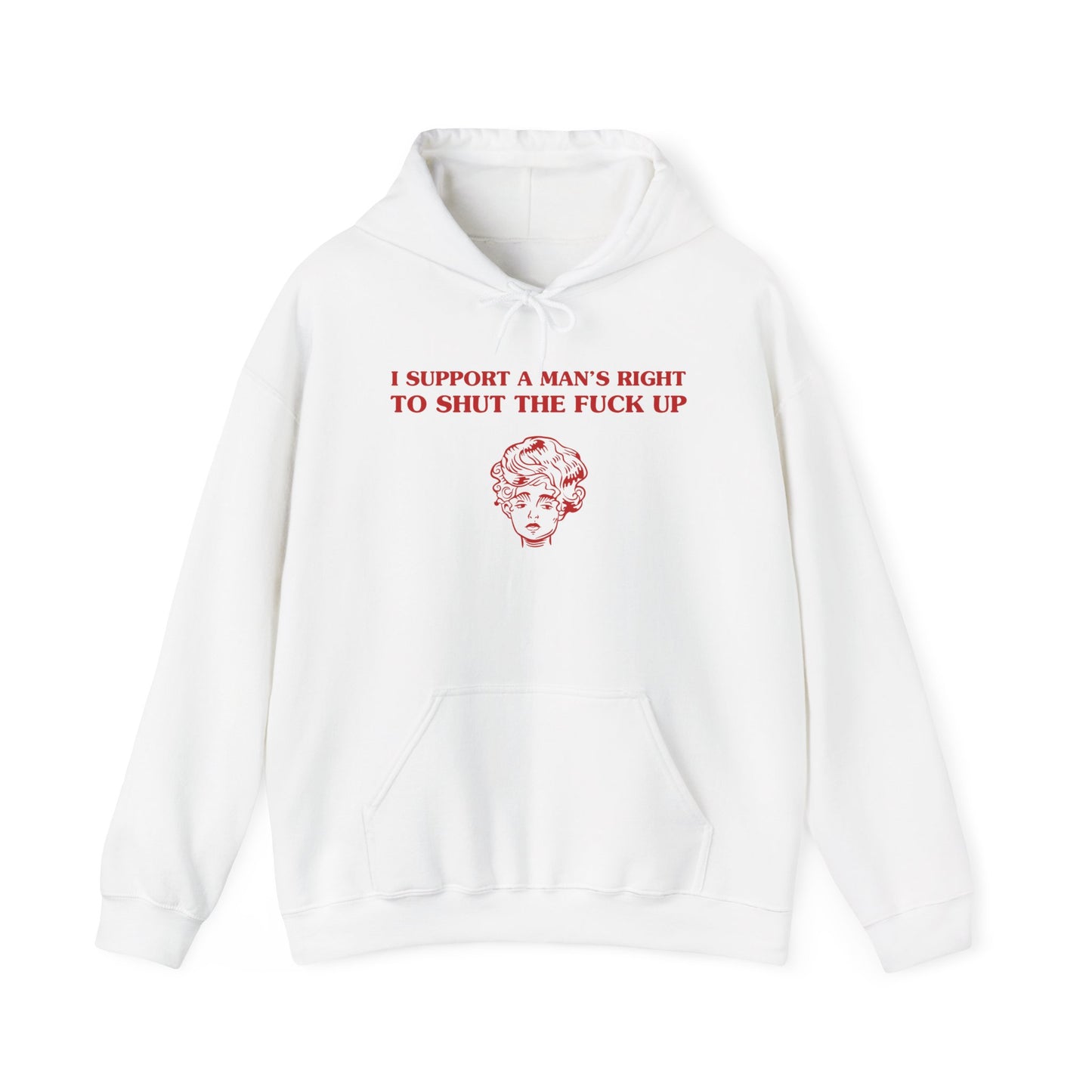 I support a man's right to shut the fuck up - HOODIE