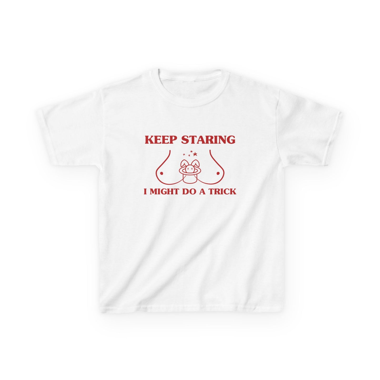 Keep staring, I might do a trick - BABY TEE