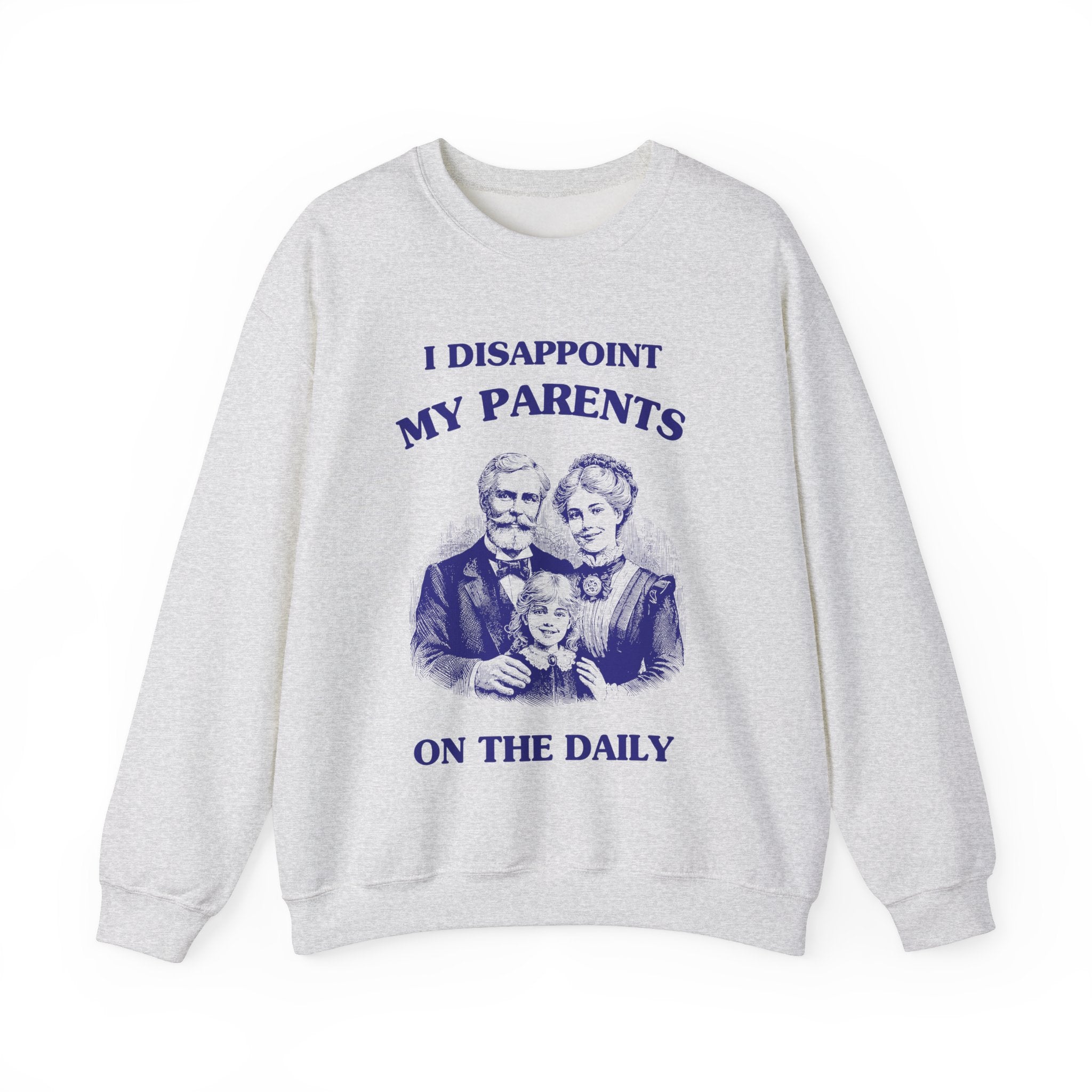 I disappoint my parents on the daily - SWEATSHIRT