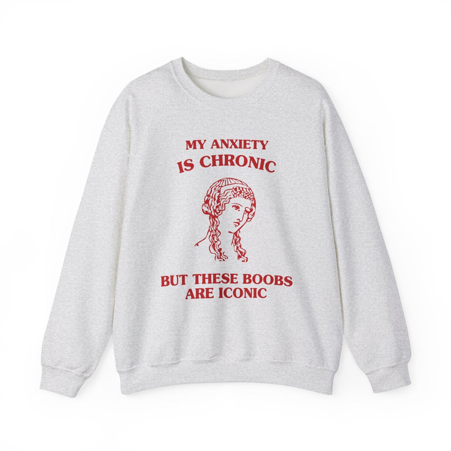 My anxiety is chronic, but these boobs are iconic - SWEATSHIRT