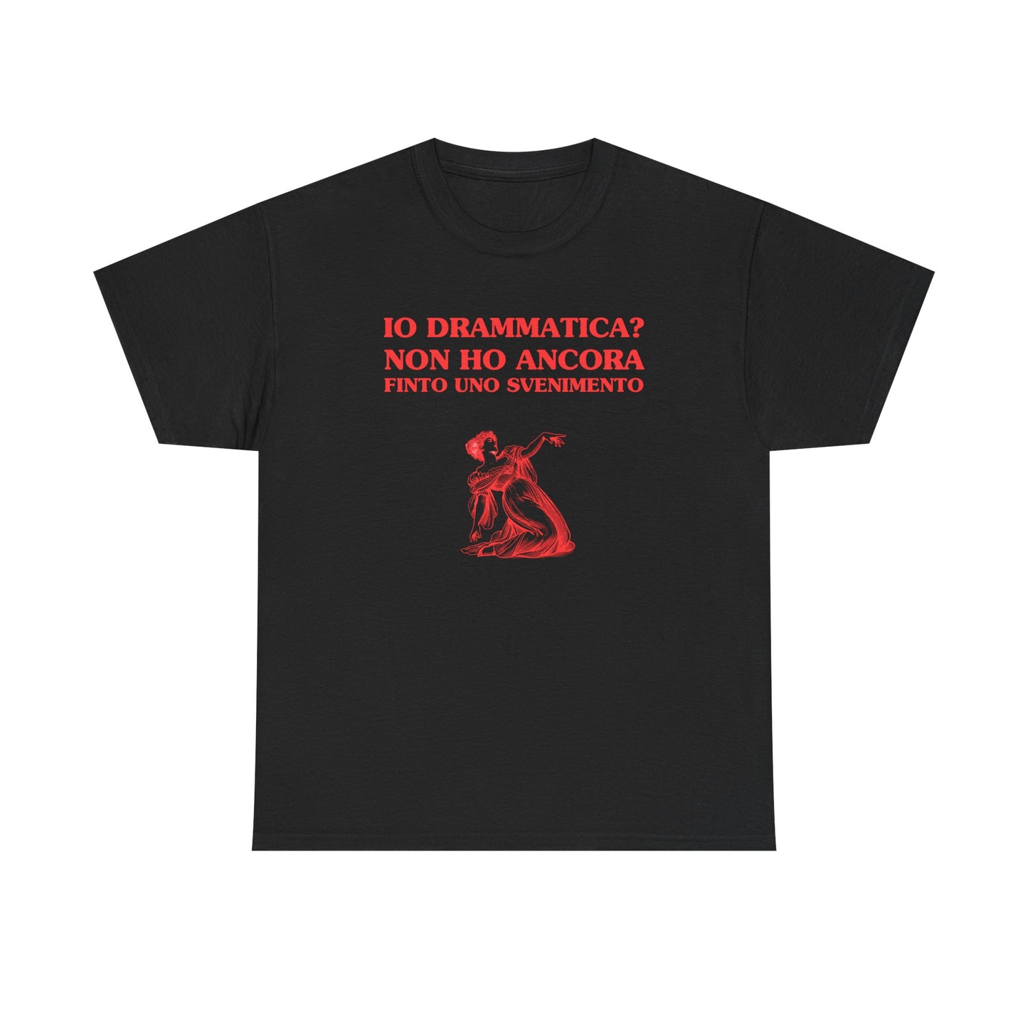Io drammatica? non ho ancora finto uno svenimento - T-SHIRT