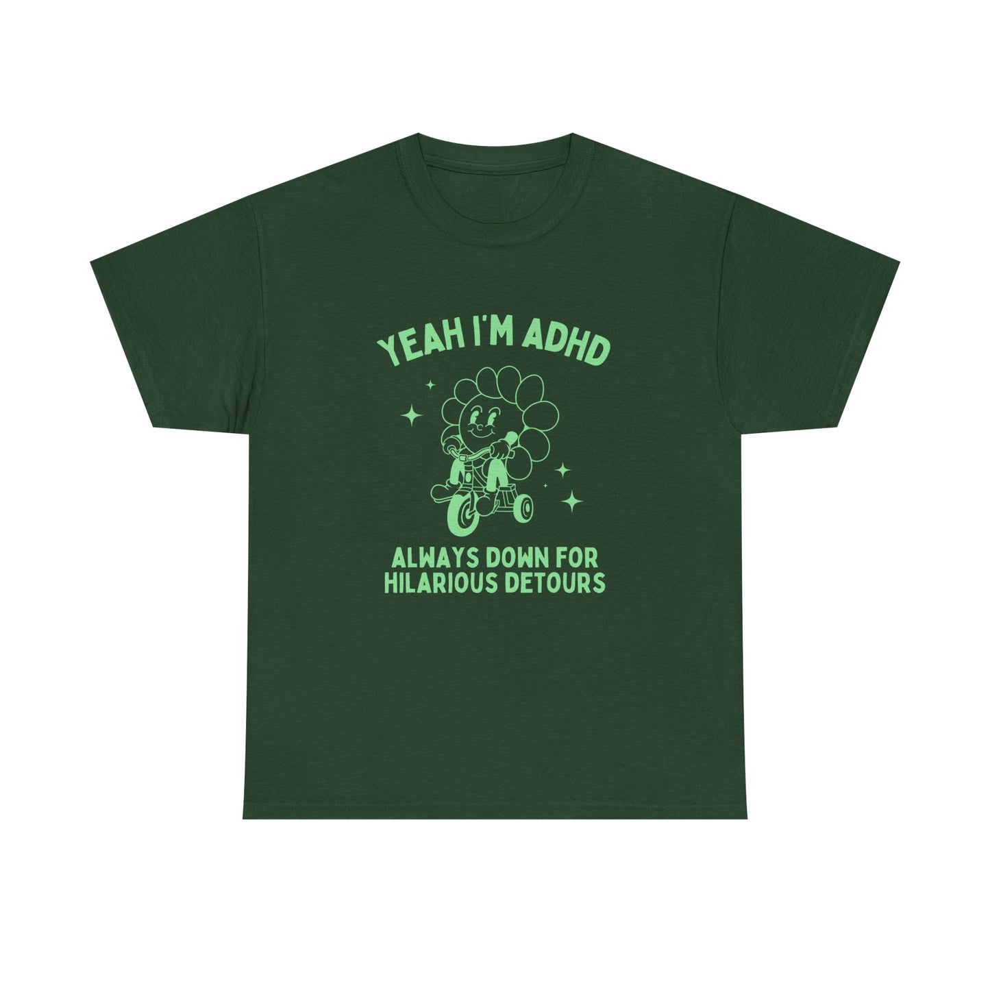 Yeah i'm adhd, always down for hilarious detours - T-SHIRT