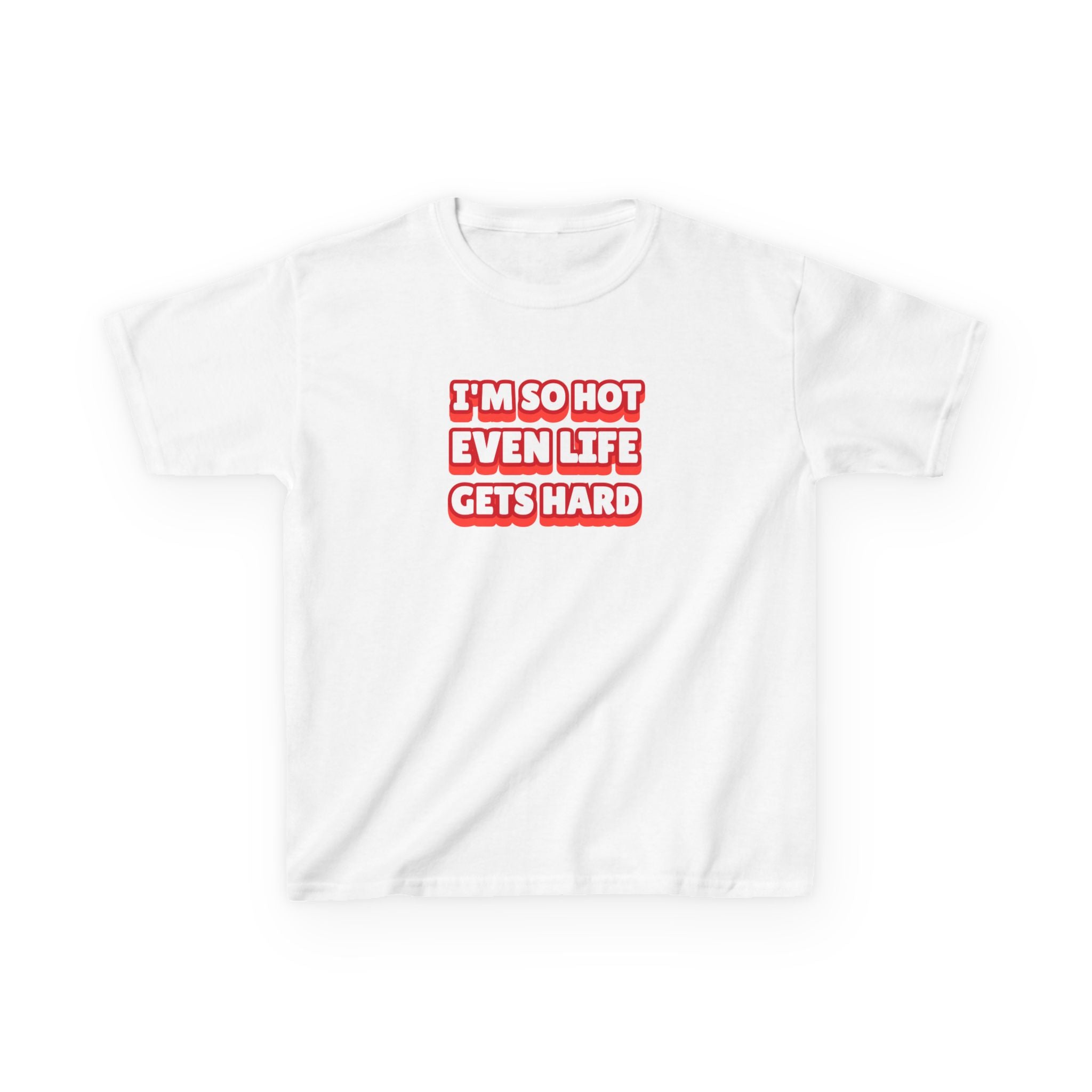 I'm so hot even life gets hard - BABY TEE