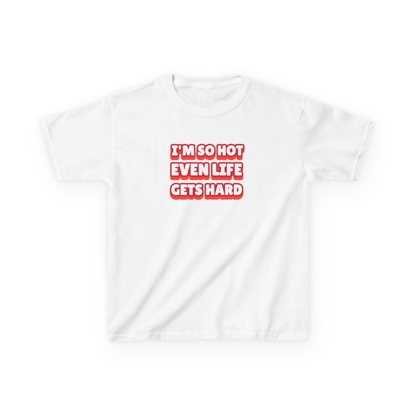 I'm so hot even life gets hard - BABY TEE