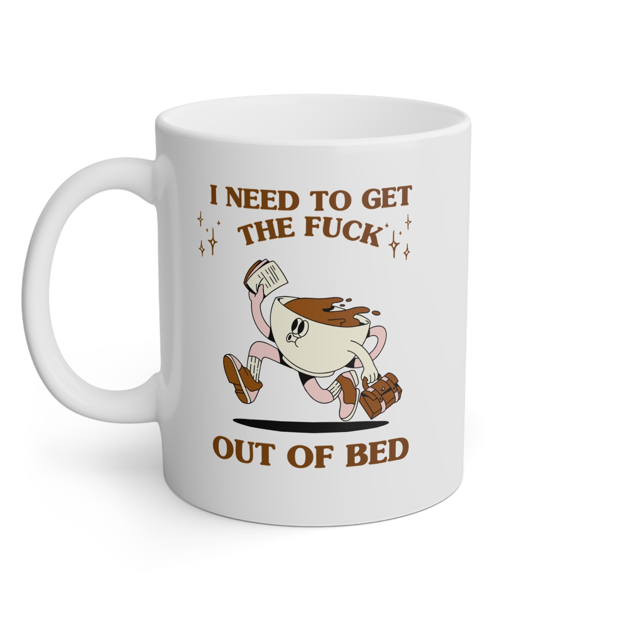 I need to get the f*ck out of bed - MUG
