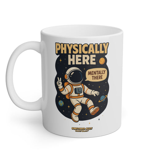 Physically here, mentally there - MUG