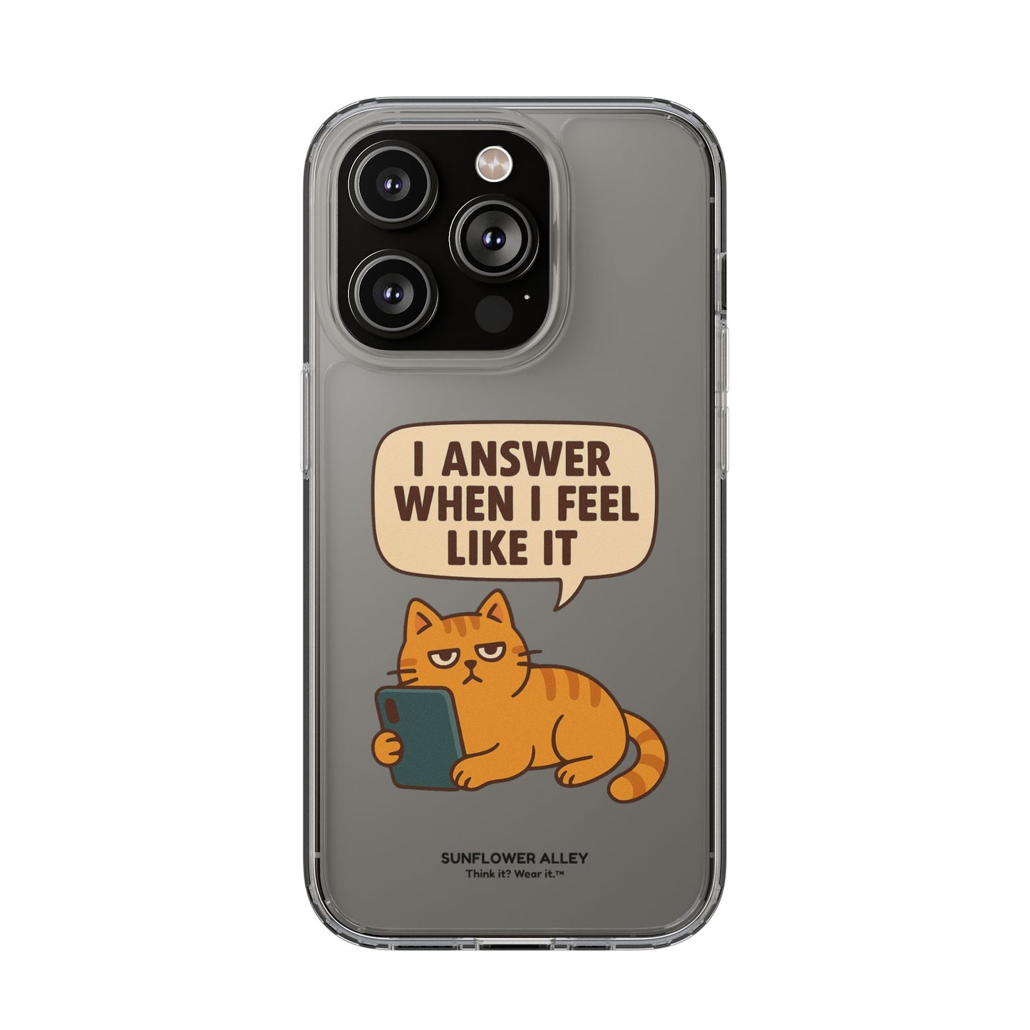 I answer when I feel like it - PHONE CASE