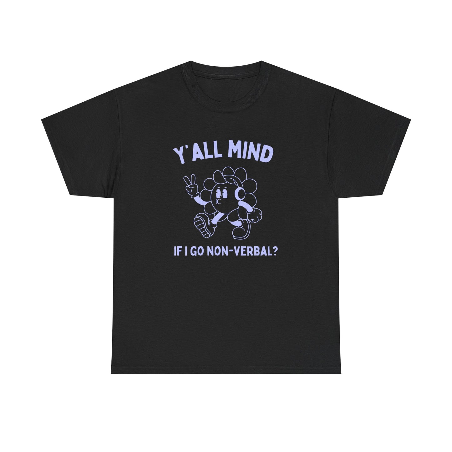 Y'all mind if i go non verbal? - T-SHIRT