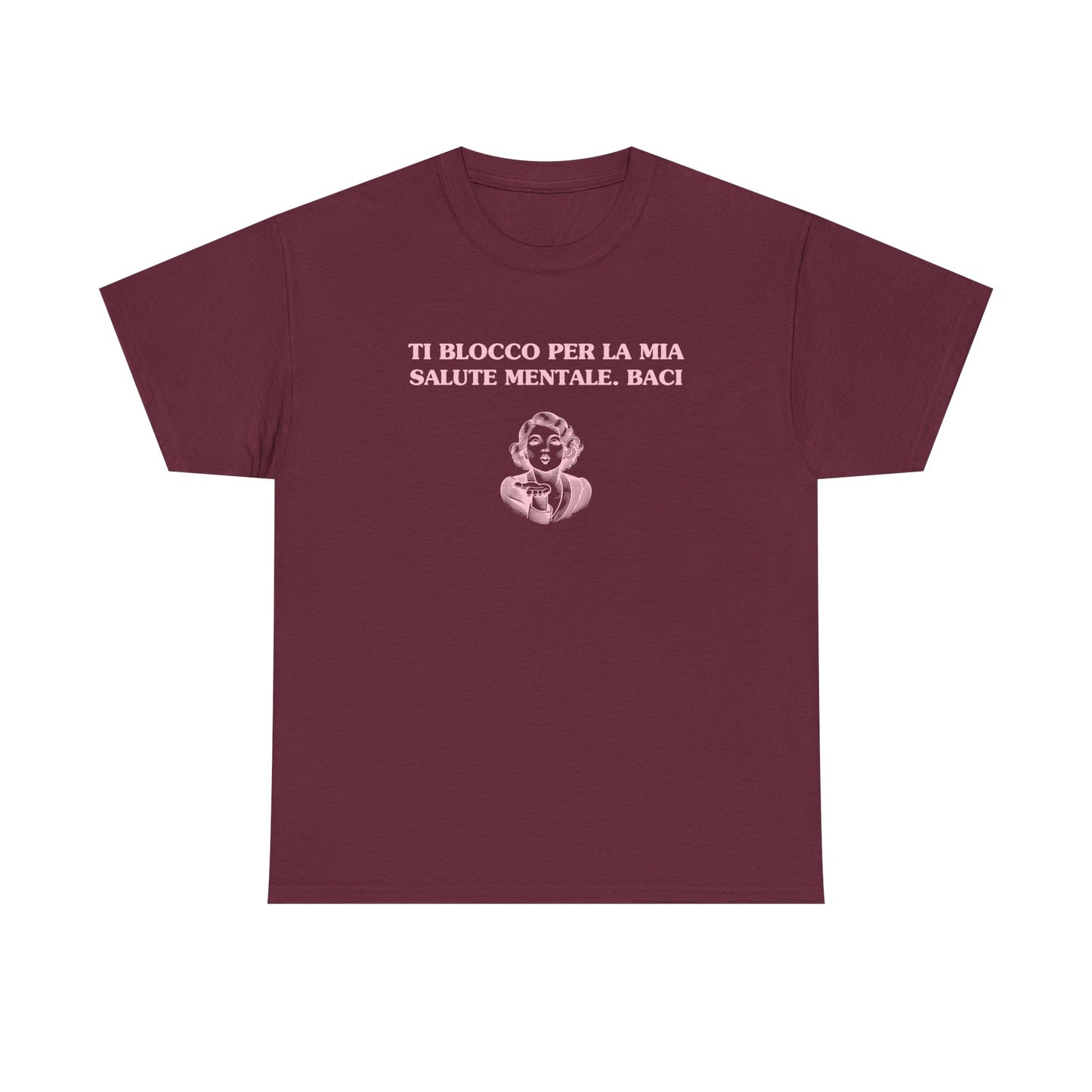 Ti blocco per la mia salute mentale. Baci. - T-SHIRT