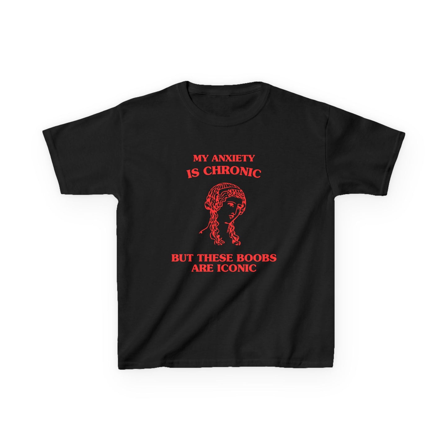 My anxiety is chronic, but these boobs are iconic - BABY TEE