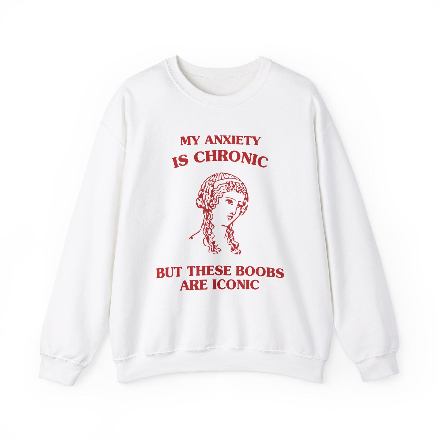 My anxiety is chronic, but these boobs are iconic - SWEATSHIRT