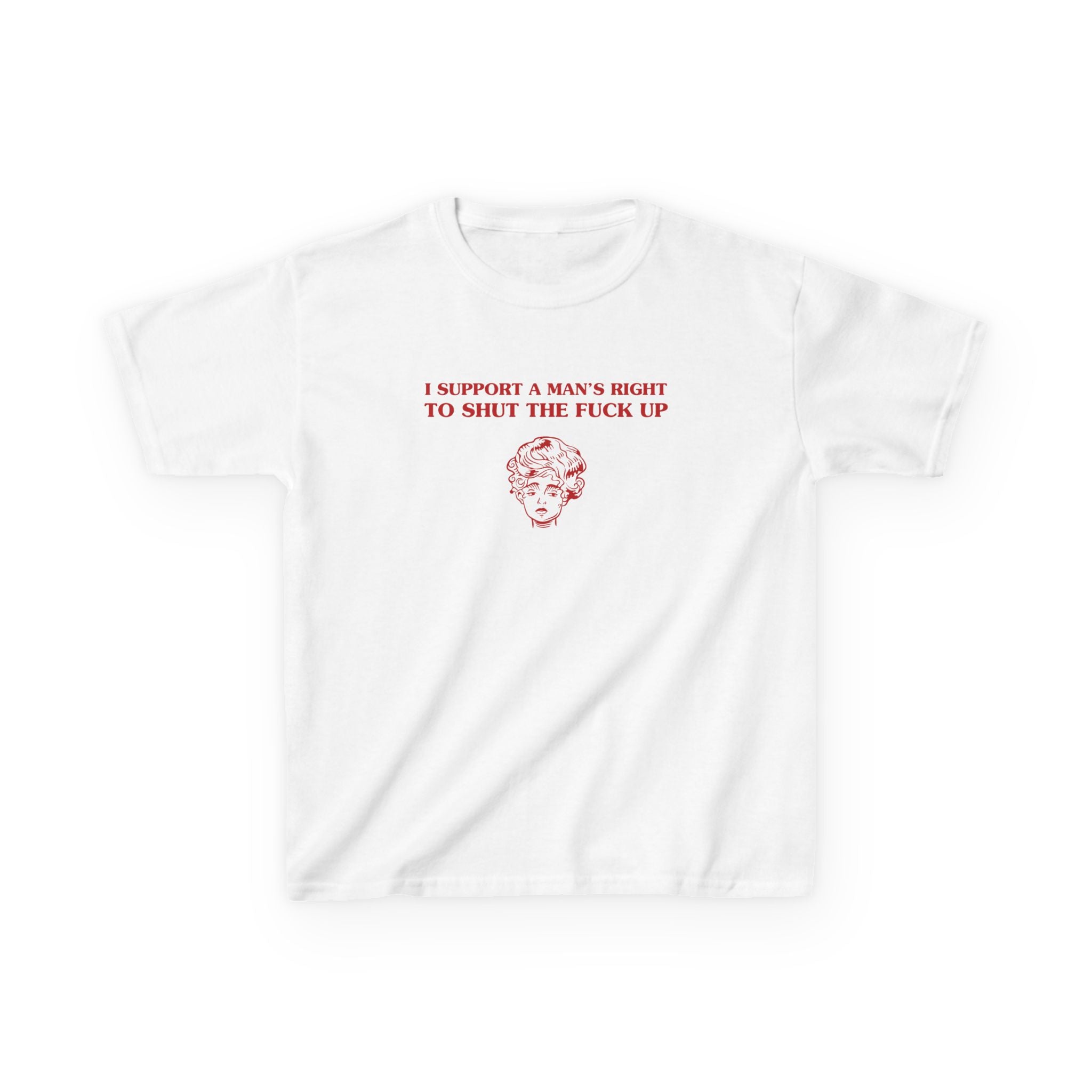 I support a man's right to shut the fuck up - BABY TEE