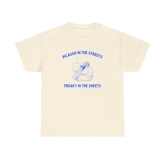 Picasso in the streets, freaky in the sheets - T-SHIRT