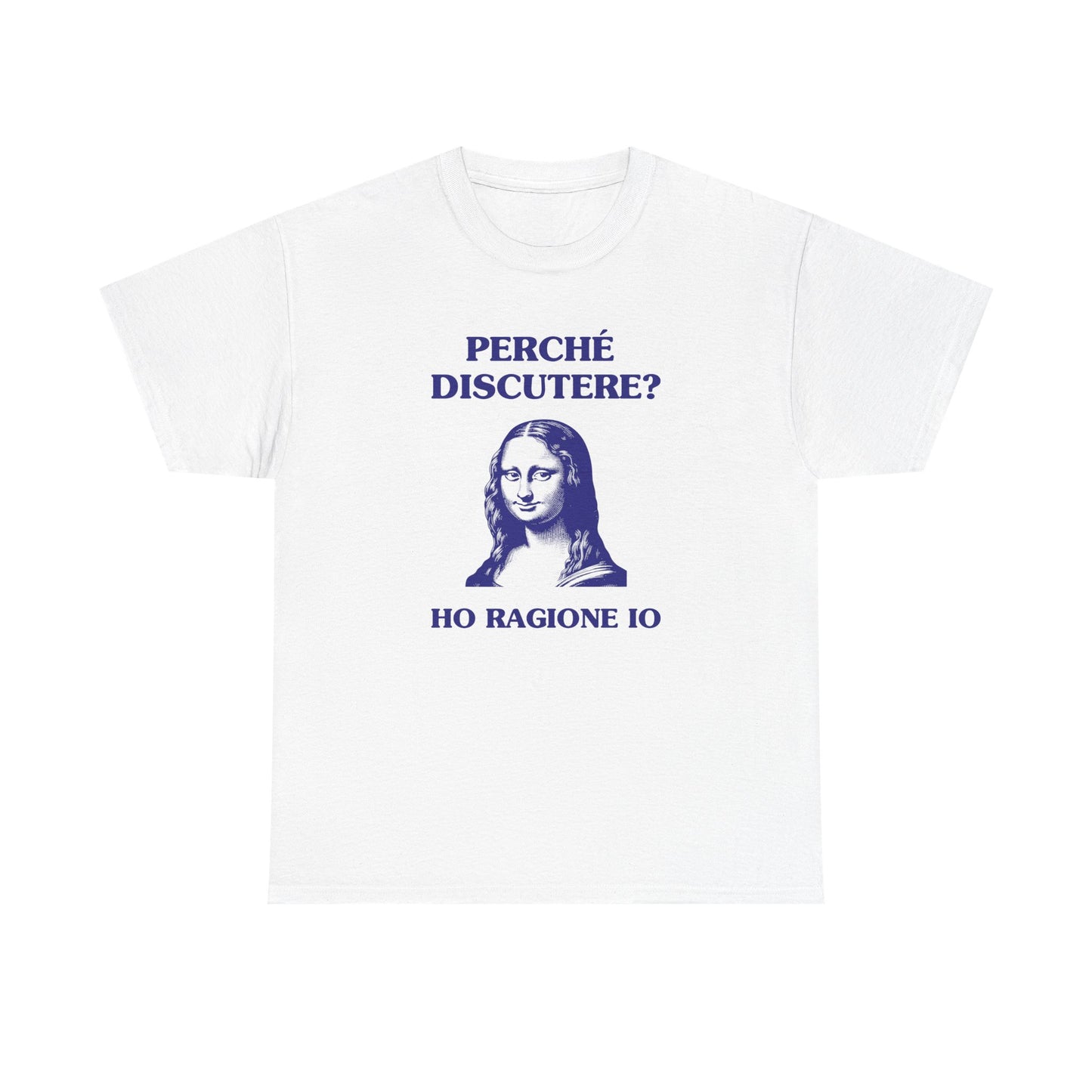 Perché discutere? Ho ragione io - T-SHIRT
